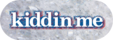 kiddin_me